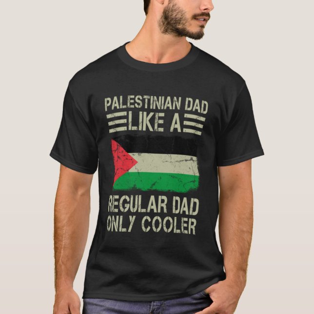 Palestinian Dad Like a Regular Dad Only Cooler Fun T-Shirt (Front)