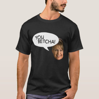 Palin: "You Betcha!" T-Shirt