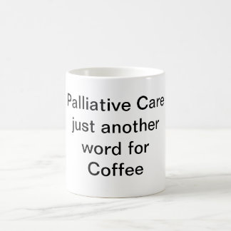 PALLIATIVE CARE JUST ANOTHER WORD FOR COFFEE COFFEE MUG