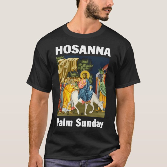 Palm Sunday Hosanna to the Son of David  6 T-Shirt (Front)