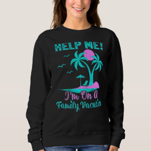 Palm Tree Beach Sunset Help Me I'm On A Family Vac Sweatshirt