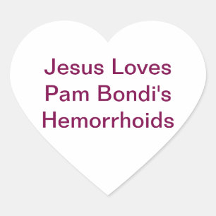Pam Bondi Hemorrhoids Jesus Hankamer Artjunkhaus Heart Sticker
