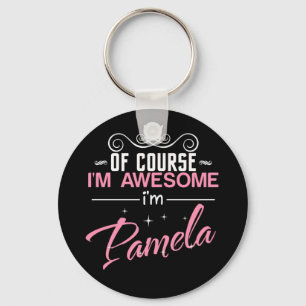 Pamela Of Course I'm Awesome I'm Pamela Keychain