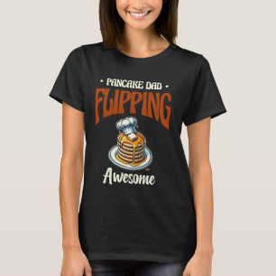 Pancake Dad Flipping Awesome Pancakes Breakfast Fa T-Shirt