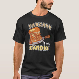 Pancake Is My Cardio Maker Pancakes T-Shirt