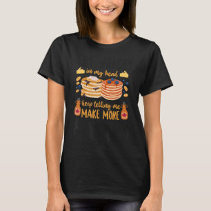 Pancake Kids The Voices In My Head Keep Telling M T-Shirt