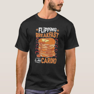 Pancake Maker Flipping Breakfast Is My Cardio T-Shirt
