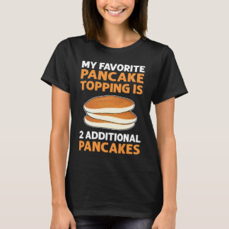 Pancake Maker My Favorite Pancake Topping Flapjack T-Shirt