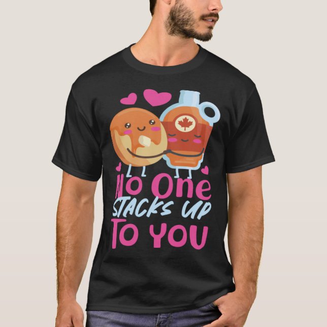 Pancake Maker No One Stacks Up To You T-Shirt (Front)