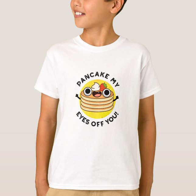Pancake My Eyes Off You Funny Food Pun  T-Shirt (Front)