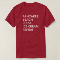 Pancakes Beach Pizza Ice Cream Repeat