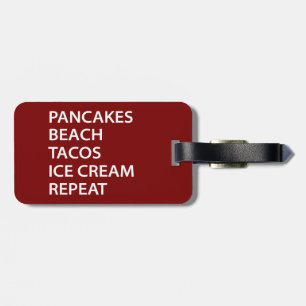 Pancakes Beach Tacos Ice Cream Repeat Luggage Tag