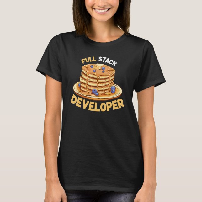 Pancakes Full Stake Developer Programmer Student T-Shirt (Front)
