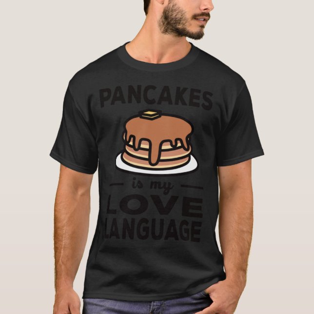 Pancakes Is My Love Language Pancake Pun T-Shirt (Front)