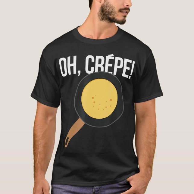 Pancakes  Oh Crepe Pastry Chef Baker Pancake T-Shirt (Front)