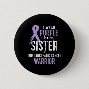 Pancreatic Cancer Awareness My Sister Cancer Warr 2 Inch Round Button