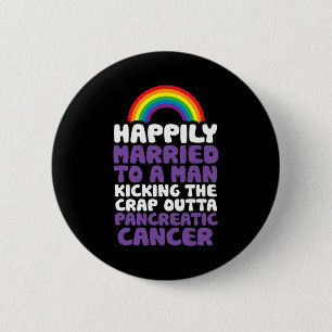 Pancreatic Cancer Gay Husbynd Support Quote Pride  2 Inch Round Button