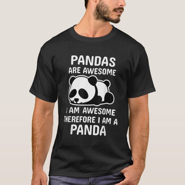 Panda Animal Pandas Are Awesome Therefore I Am A P T-Shirt (Front)