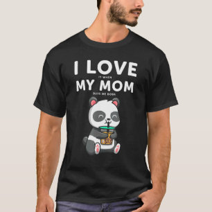 Panda Bear I Love It When My Mom Buys Me Boba T-Shirt