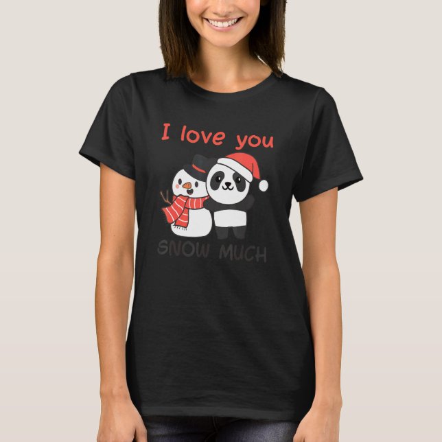 Panda I Love You Snow Much Snowman Pun T-Shirt (Front)