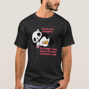 Panda mic Thoughts The longer I Stay Home Apparel T-Shirt