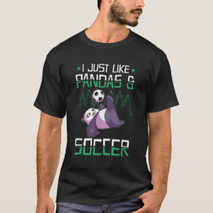 Panda Soccer I Just Love Pandas And Playing Soccer T-Shirt