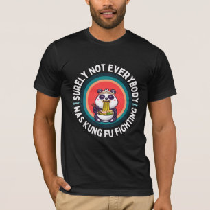 Panda Surely Not Everyone Was Kung Fu Fighting T-Shirt