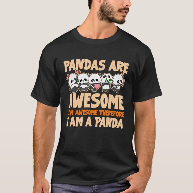 Pandas Are Awesome I Am Awesome Therefore I Am A P T-Shirt (Front)