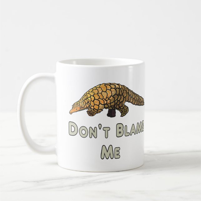 Pangolin Don't Blame Me Coffee Mug (Left)