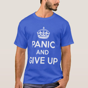 Panic and give up T-Shirt