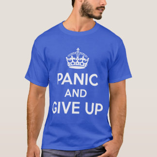 Panic and give up T-Shirt