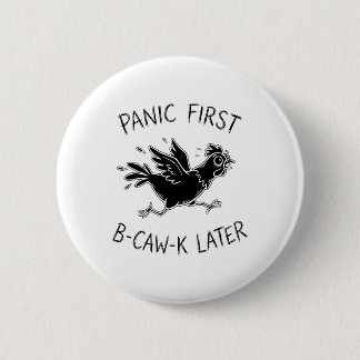 Panic First B-caw-k Later Funny Chicken Anxiety Me 2 Inch Round Button