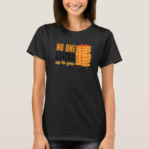 Pankecake Maker Breakfast No One Stacks Up To You  T-Shirt