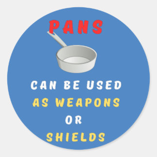 Pans Can Be Used As Weapons Or Shields Classic Round Sticker