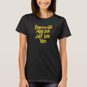 Pansexual And Still Not Into You  Cute Lgbtq Pan P T-Shirt