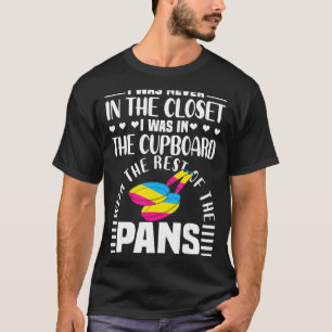 Pansexual Pan Meme Pun I Was Never In The Closet T-Shirt