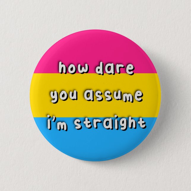 Pansexual Pride - “How Dare You Assume” - LGBT 2 Inch Round Button (Front)