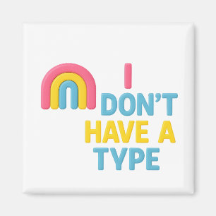 pansexual rainbow flag pride "i don't have a type" magnet