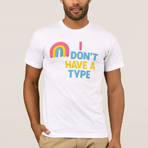pansexual rainbow flag pride "i don't have a type" T-Shirt
