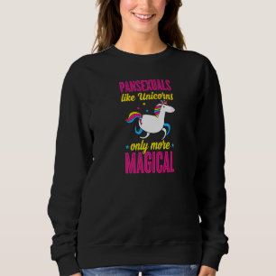 Pansexuals Like Unicorns Only More Magical Gay Pan Sweatshirt