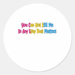 Panual Pride - You Can Not Kill Me In Any Way That Classic Round Sticker