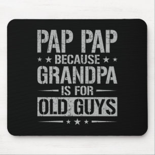 Pap Pap Because Grandpa Is For Old Guys Father&#; Mouse Pad