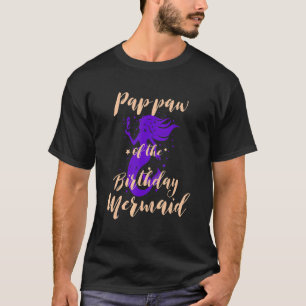 Pap Paw of the Birthday Mermaid Daughter Bday Girl T-Shirt