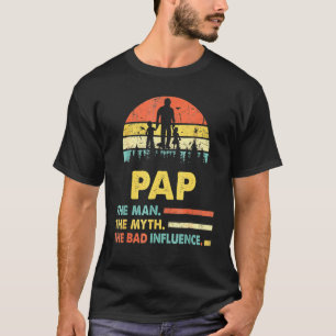 Pap The Man The Myth The Bad Influence Fathers Day T-Shirt
