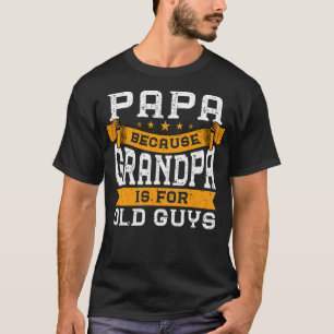 Papa Because Grandpa Is For Old Guys exercise free T-Shirt