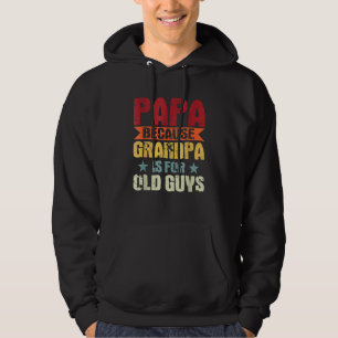 Papa Because Grandpa Is For Old Guys  Father's Day Hoodie