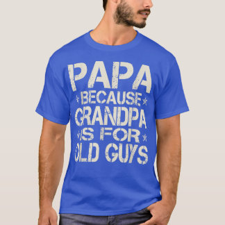 Papa Because Grandpa Is For Old Guys Retro Vintage T-Shirt