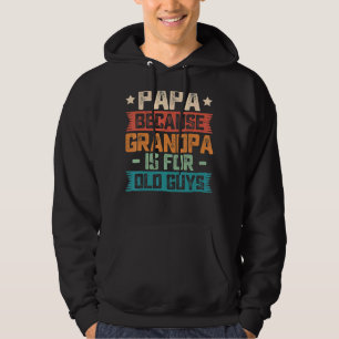 Papa Because Grandpa Is For Old Guys Vintage Dad Hoodie