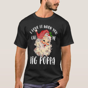 Papa Claus   When You Call Me Big Poppa T-Shirt