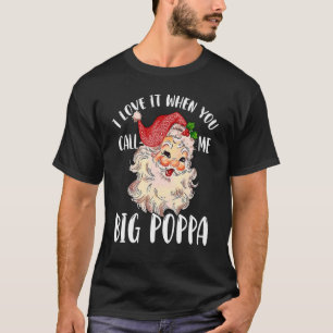 Papa Claus When You Call Me Big Poppa T-Shirt